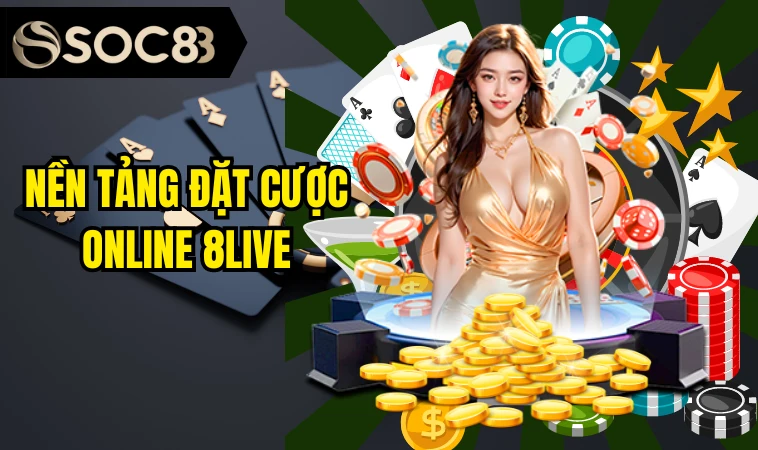 8Live - Trang Cá Cược Chính Thức Uy Tín Nhất Thị Trường 4 Nền tảng đặt cược online 8live
