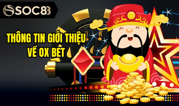 Ox Bet - Sân Chơi Cá Cược Đình Đám Số 1 Tại DUBAI 2 Thông tin giới thiệu về Ox bet