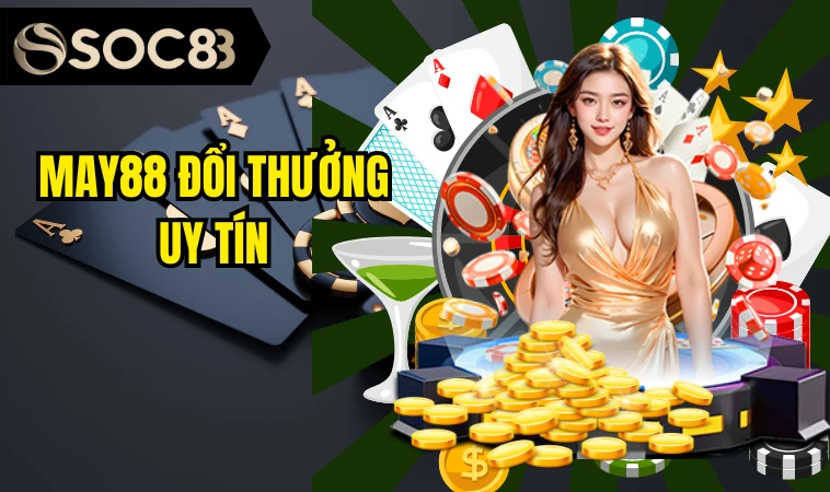 May88 - Địa Chỉ Cá Cược Nổi Tiếng Thu Hút Mọi Người Chơi 9 May88 đổi thưởng uy tín