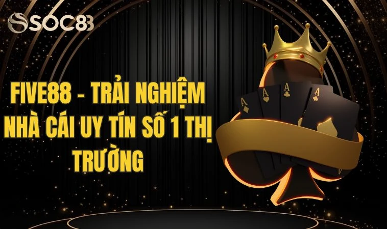 Five88 - Trải Nghiệm Nhà Cái Uy Tín Số 1 Thị Trường 8 Five88 - Trải Nghiệm Nhà Cái Uy Tín Số 1 Thị Trường