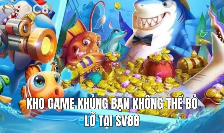 SV88 - Tụ điểm cá cược top 1 Việt Nam - uy tín và an toàn 2 Kho game khủng bạn không thể bỏ lỡ tại Sv88