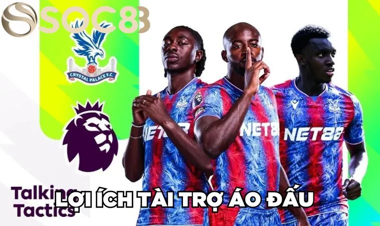 Nhà Cái NET88 Tài Trợ Áo Đấu CLB Crystal Palace 2 Mùa Giải 4 Lợi ích tài trợ áo đấu