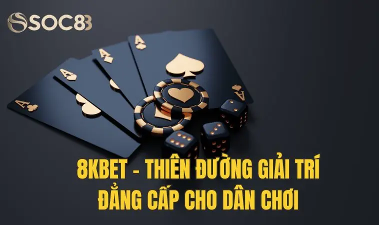 Nhà cái 8Kbet - Thiên đường giải trí đẳng cấp cho dân chơi 9 Nhà cái 8Kbet - Thiên đường giải trí đẳng cấp cho dân chơi