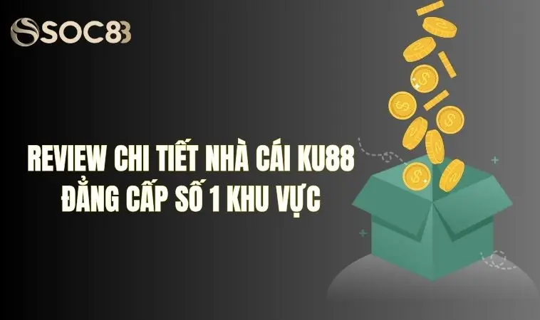 Review chi tiết nhà cái Ku88 đẳng cấp số 1 khu vực 11 Review chi tiết nhà cái Ku88 đẳng cấp số 1 khu vực